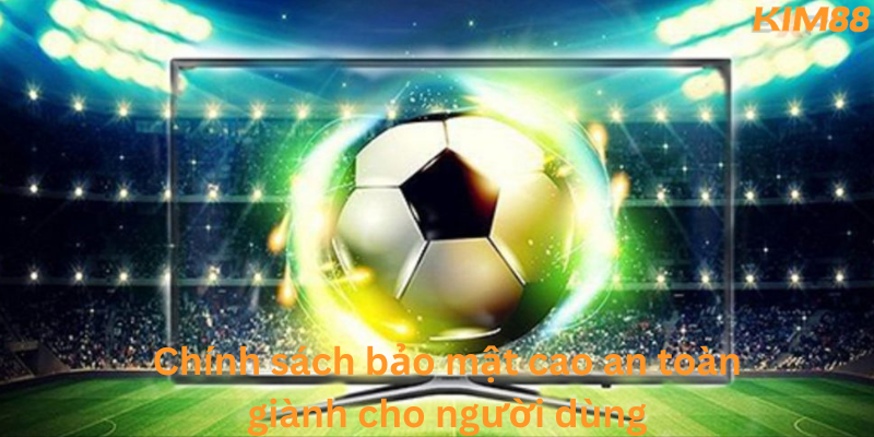 Chính sách bảo mật tuyệt đối 2026